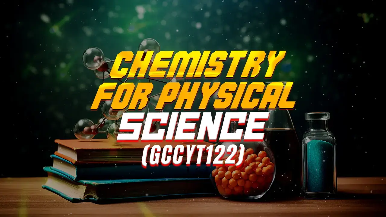 CHEMISTRY FOR PHYSICAL SCIENCE (GCCYT122)