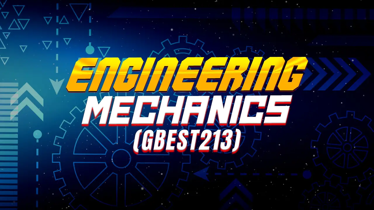 ENGINEERING MECHANICS (GBEST213)