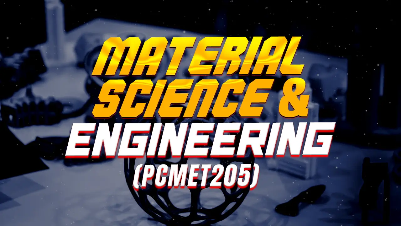 MATERIAL SCIENCE AND ENGINEERING (PCMET205)