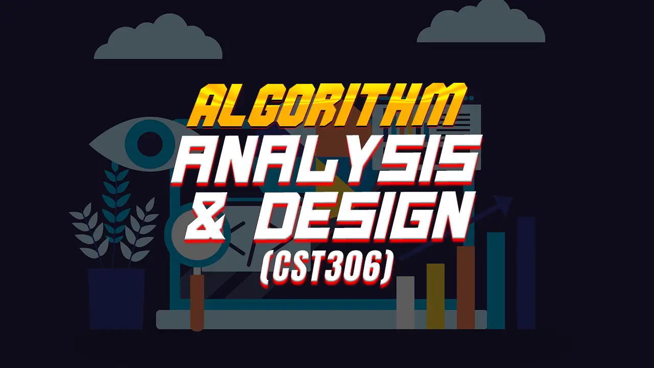 ALGORITHM ANALYSIS & DESIGN (CST306)