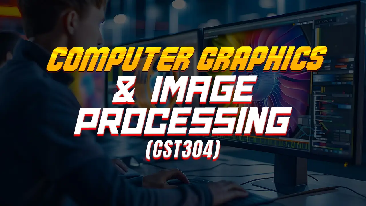 COMPUTER GRAPHICS & IMAGE PROCESSING (CST304) | FRANKLIN'S LECTURES