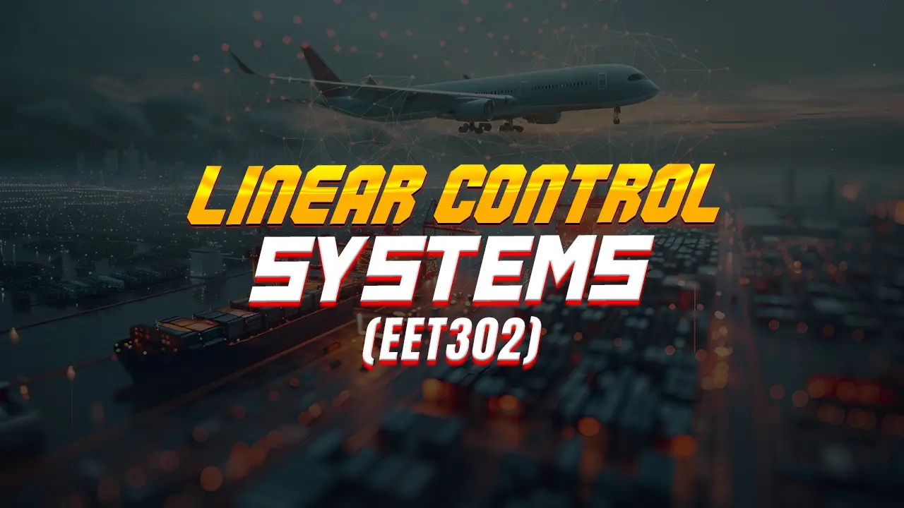 LINEAR CONTROL SYSTEMS (EET302)