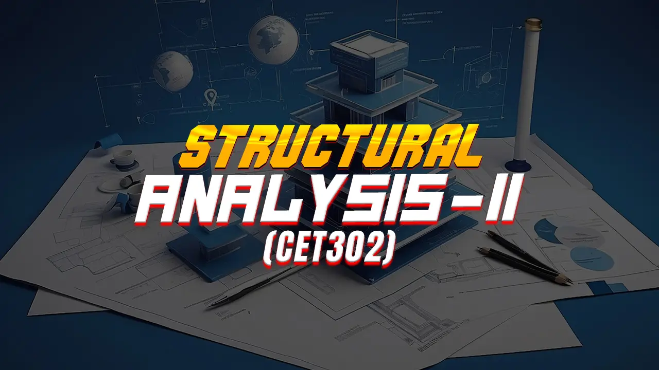 STRUCTURAL ANALYSIS – II (CET302)