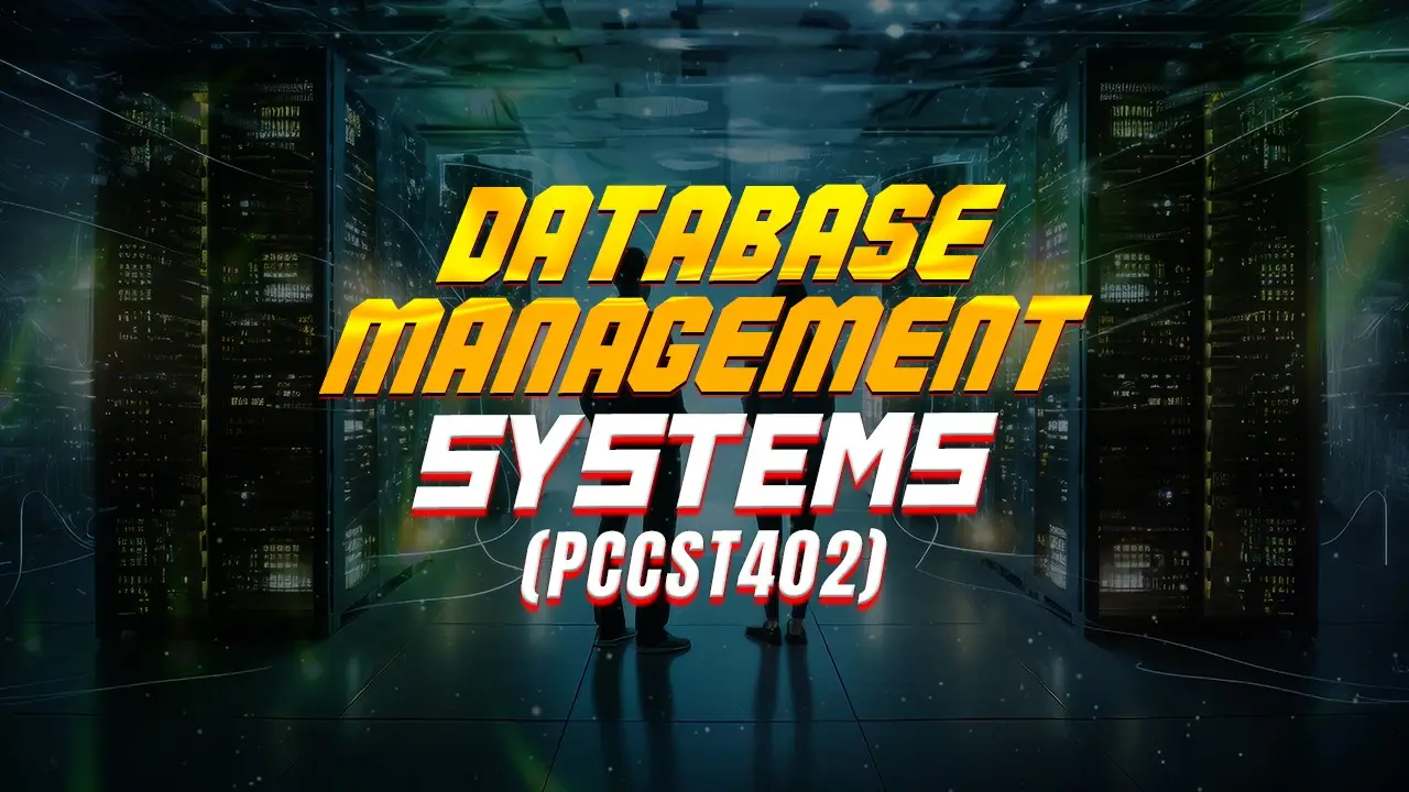 DATABASE MANAGEMENT SYSTEMS (PCCST402)