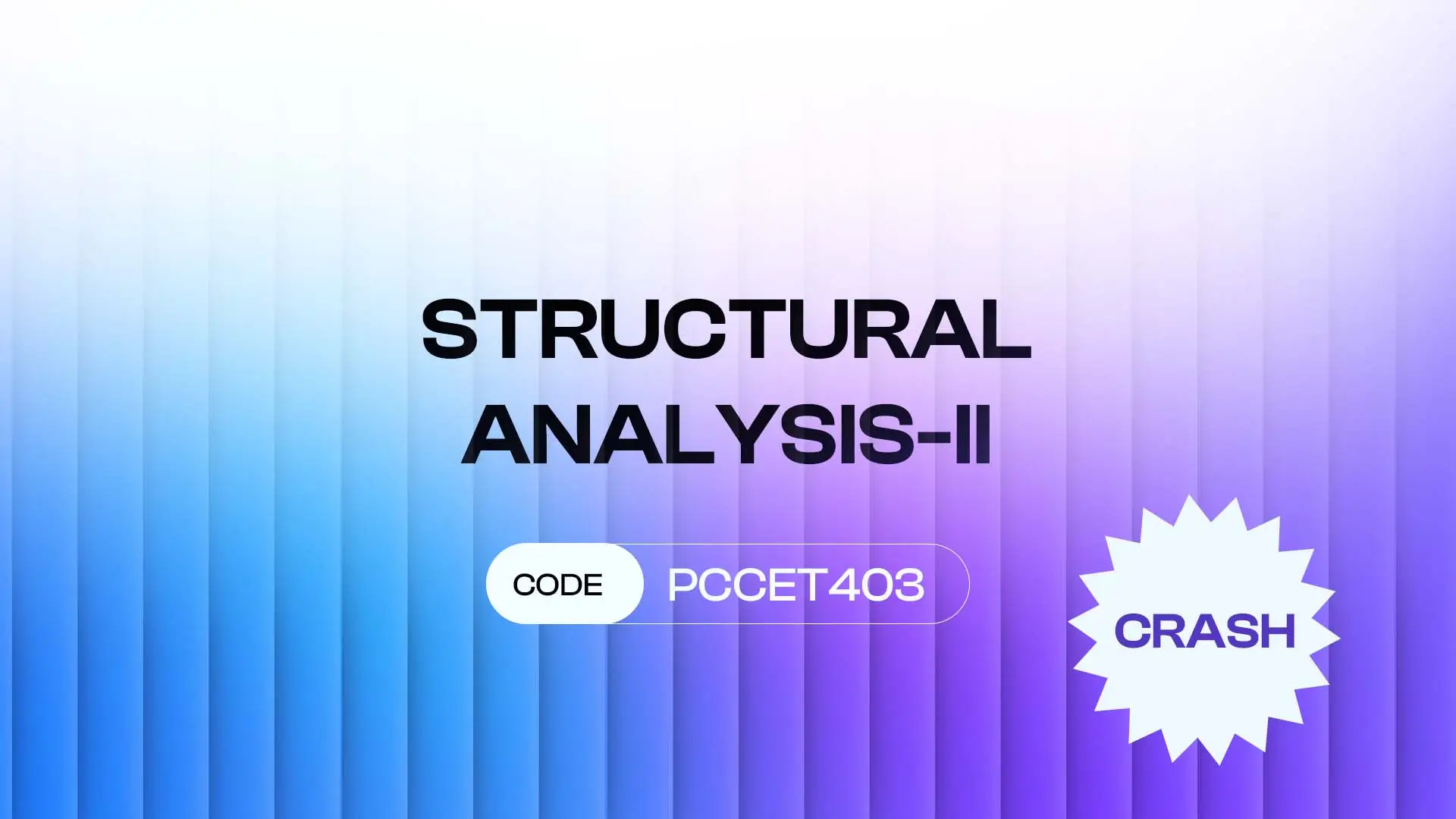 CRASH – STRUCTURAL ANALYSIS – II (PCCET403)