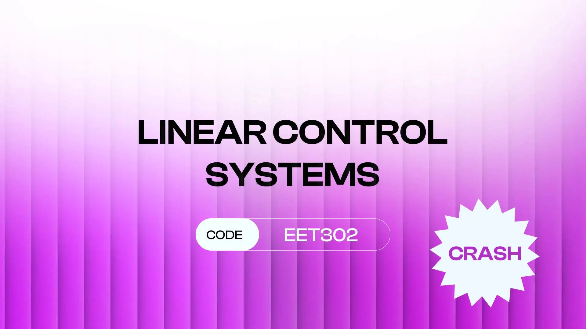 CRASH – LINEAR CONTROL SYSTEMS (EET302)
