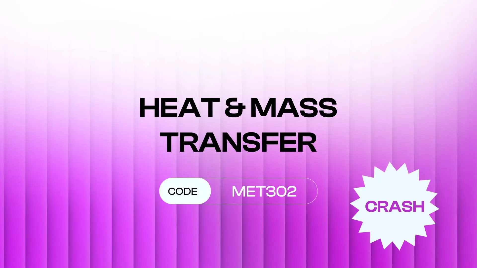 CRASH – HEAT & MASS TRANSFER (MET302)