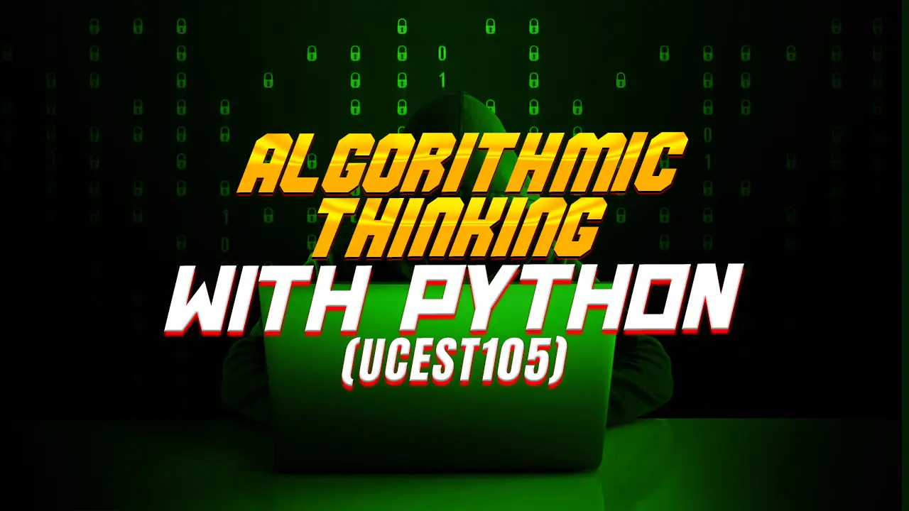 ALGORITHMIC THINKING WITH PYTHON (UCEST105)