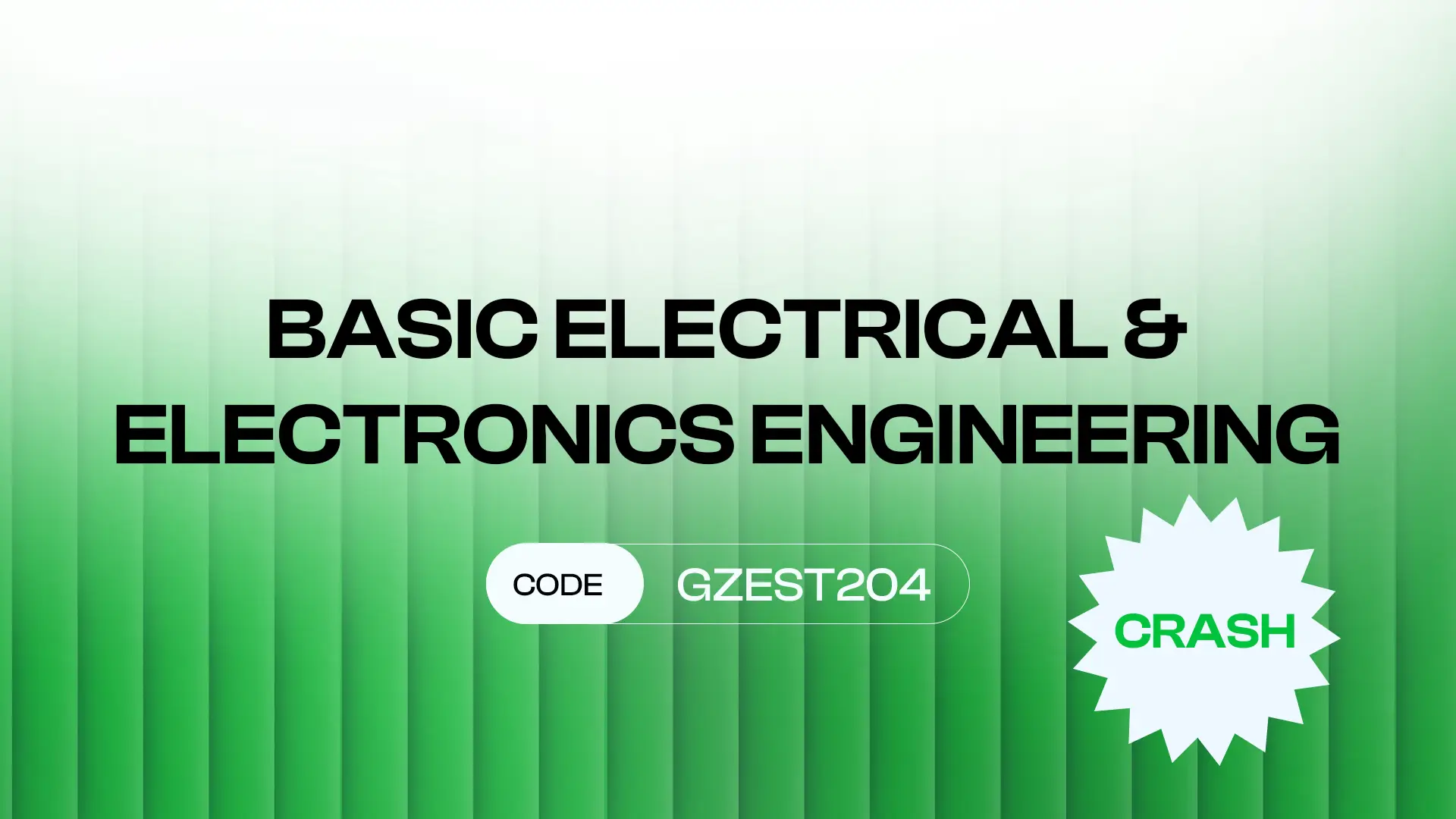 CRASH – BASIC ELECTRICAL & ELECTRONICS ENGINEERING (GZEST204)