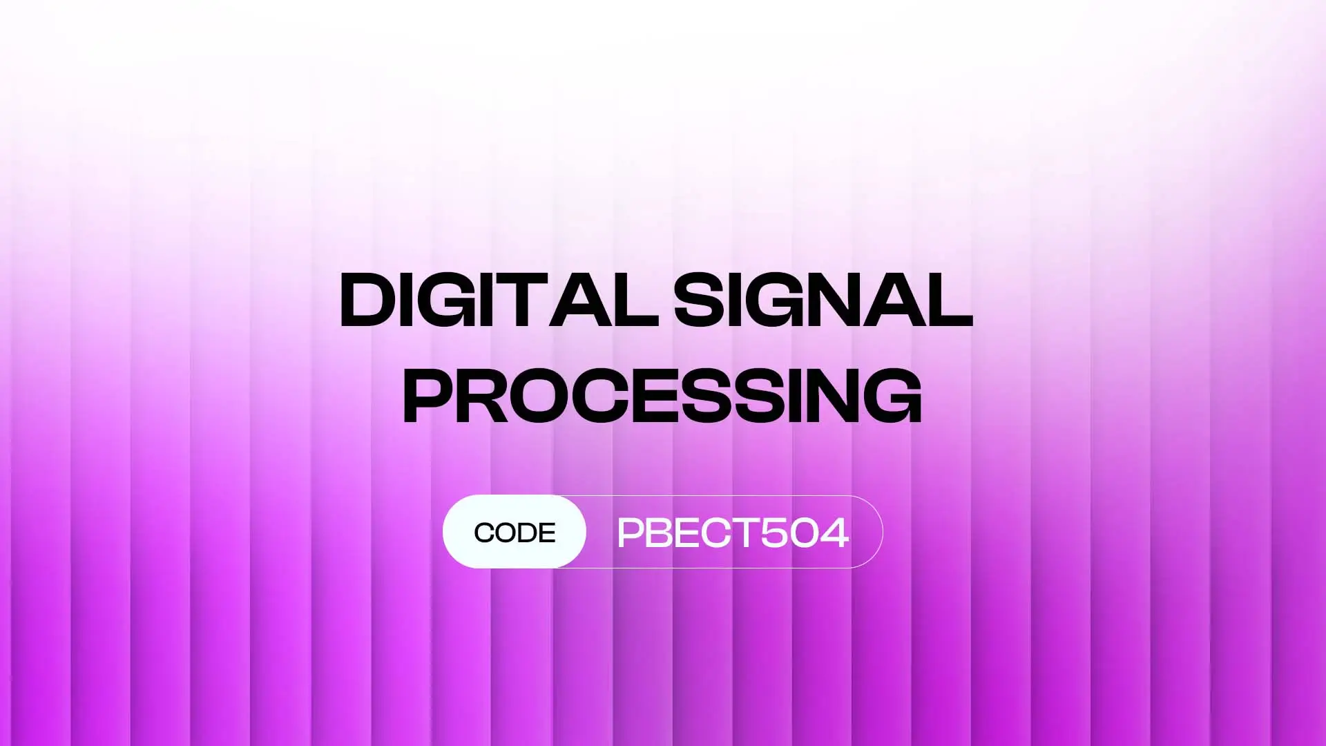 DIGITAL SIGNAL PROCESSING (PBECT504)