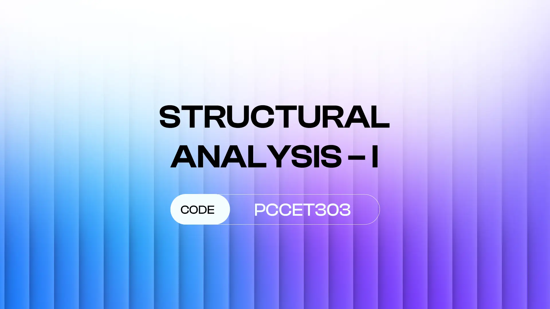 STRUCTURAL ANALYSIS- I (PCCET303)